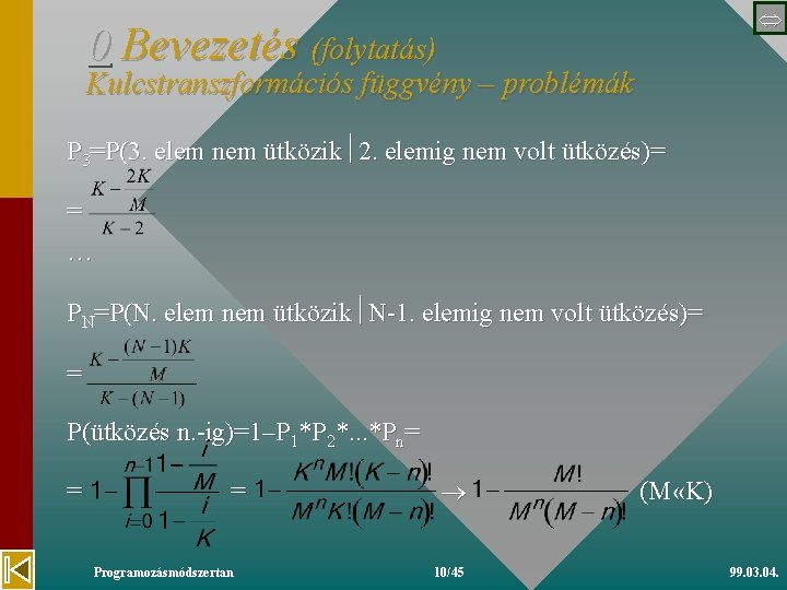  0 Bevezetés (folytatás) Kulcstranszformációs függvény – problémák P 3=P(3. elem nem ütközik 2.