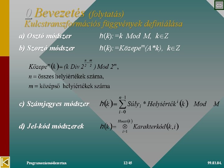 0 Bevezetés (folytatás) Kulcstranszformációs függvények definiálása a) Osztó módszer h(k): =k Mod M, k