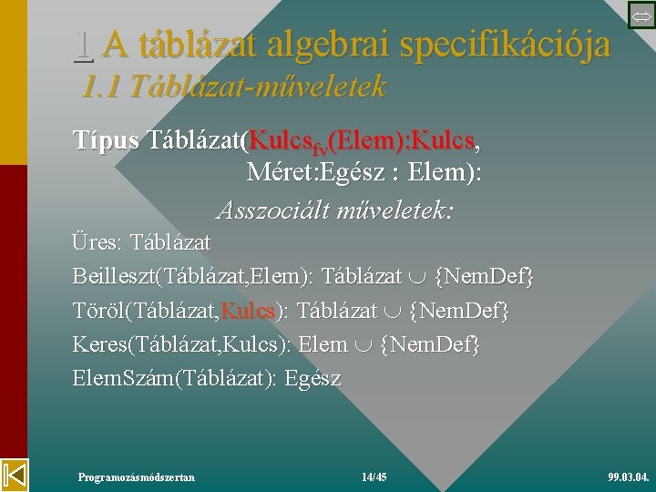 1 A táblázat algebrai specifikációja 1. 1 Táblázat-műveletek Típus Táblázat(Kulcsfv(Elem): Kulcs, Méret: Egész :