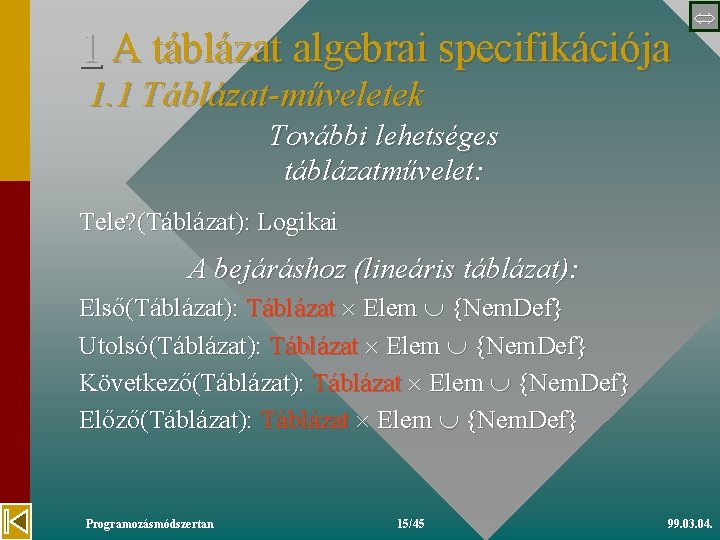 1 A táblázat algebrai specifikációja 1. 1 Táblázat-műveletek További lehetséges táblázatművelet: Tele? (Táblázat): Logikai