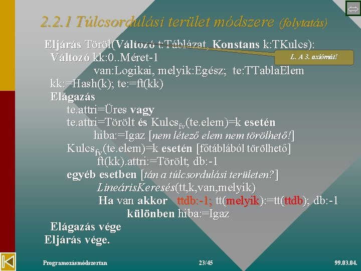  2. 2. 1 Túlcsordulási terület módszere (folytatás) Eljárás Töröl(Változó t: Táblázat, Konstans k: