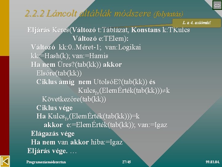  2. 2. 2 Láncolt altáblák módszere (folytatás) L. a 4. axiómát! Eljárás Keres(Változó