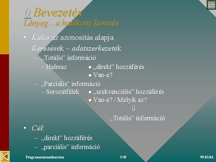  0 Bevezetés Lényeg…a hatékony keresés • Kulcs az azonosítás alapja Keresések – adatszerkezetek