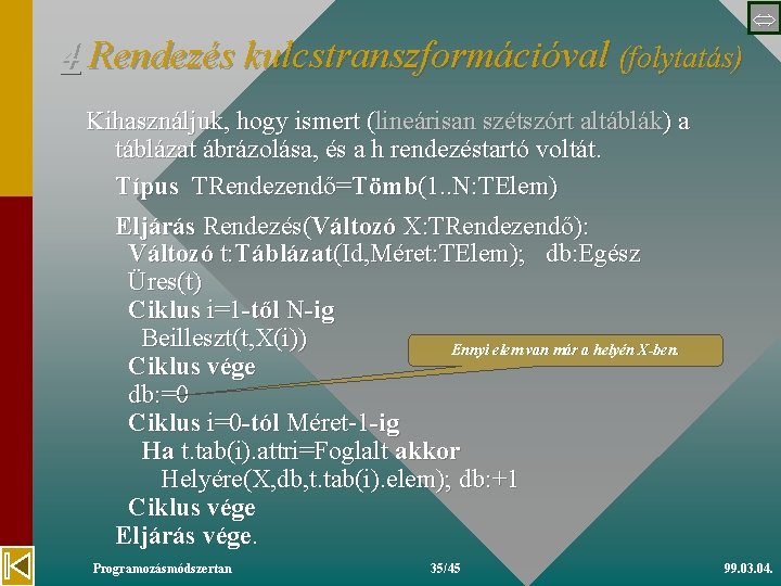  4 Rendezés kulcstranszformációval (folytatás) Kihasználjuk, hogy ismert (lineárisan szétszórt altáblák) a táblázat ábrázolása,