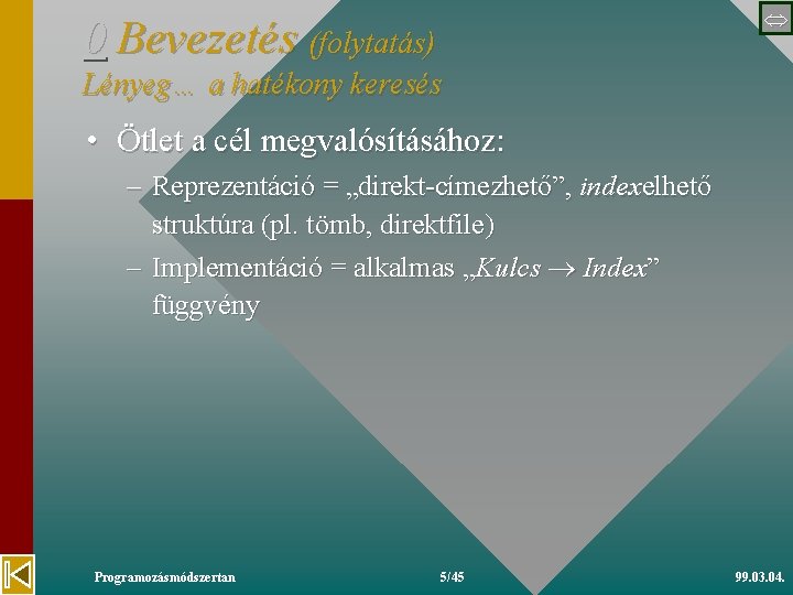  0 Bevezetés (folytatás) Lényeg… a hatékony keresés • Ötlet a cél megvalósításához: –