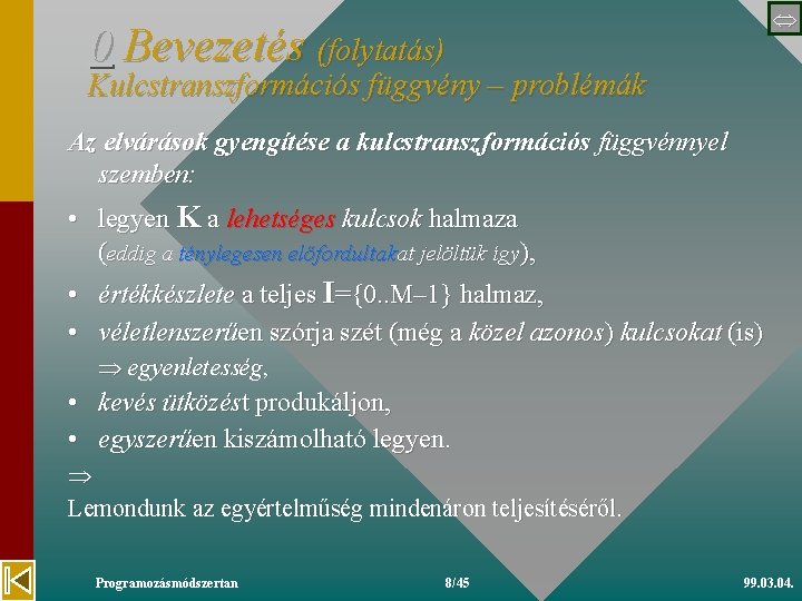  0 Bevezetés (folytatás) Kulcstranszformációs függvény – problémák Az elvárások gyengítése a kulcstranszformációs függvénnyel