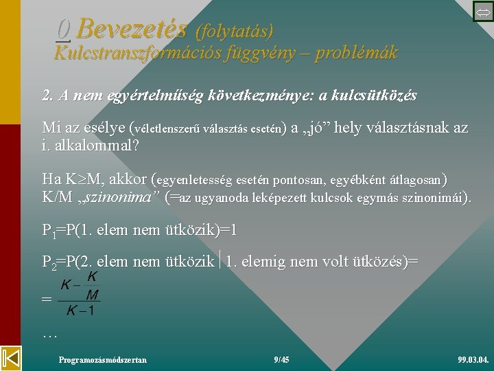  0 Bevezetés (folytatás) Kulcstranszformációs függvény – problémák 2. A nem egyértelműség következménye: a