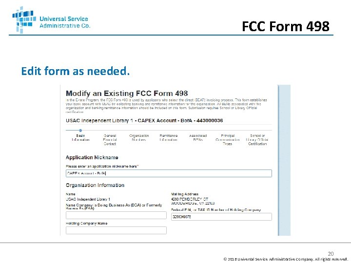 FCC Form 498 Edit form as needed. 20 © 2016 Universal Service Administrative Company.