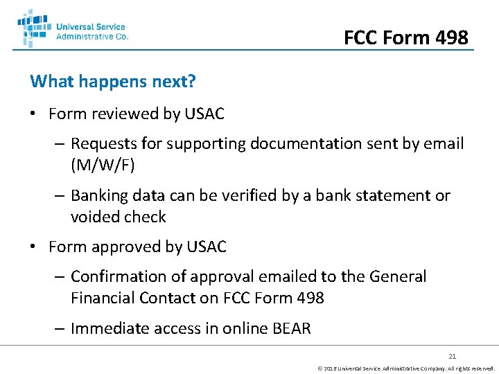 FCC Form 498 What happens next? • Form reviewed by USAC – Requests for
