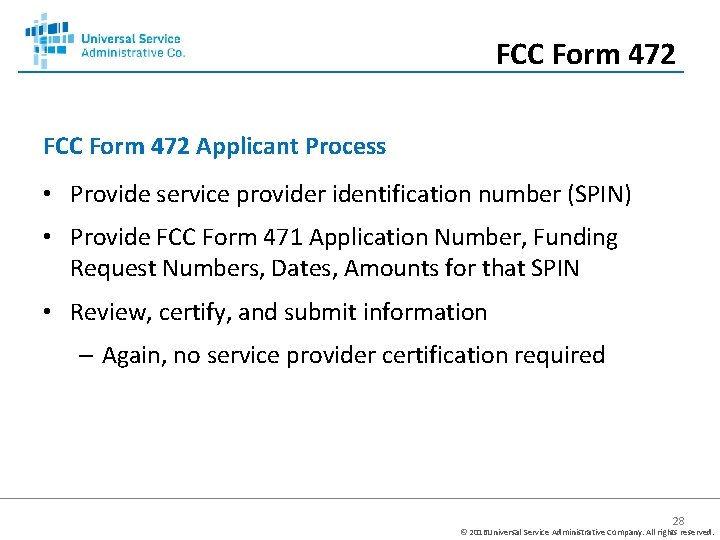 FCC Form 472 Applicant Process • Provide service provider identification number (SPIN) • Provide