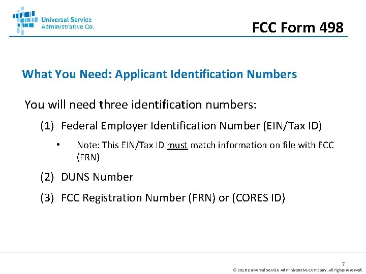 FCC Form 498 What You Need: Applicant Identification Numbers You will need three identification