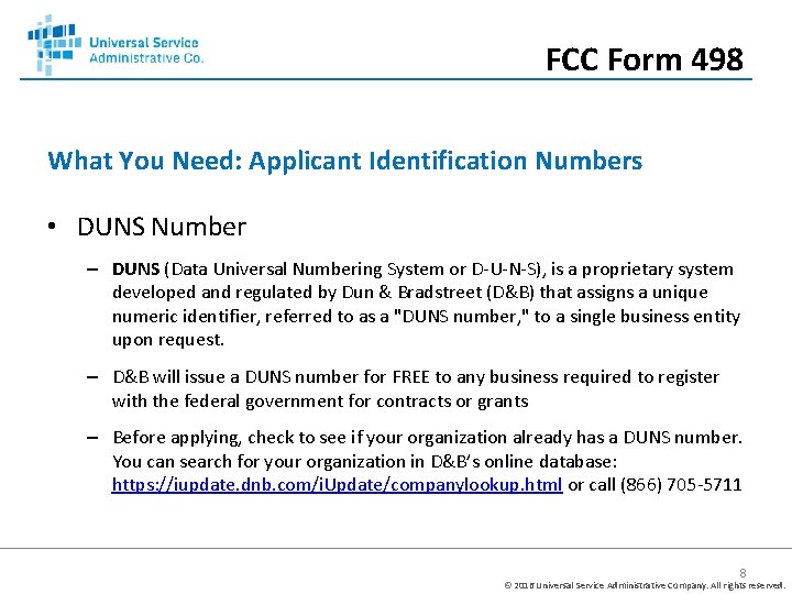 FCC Form 498 What You Need: Applicant Identification Numbers • DUNS Number – DUNS