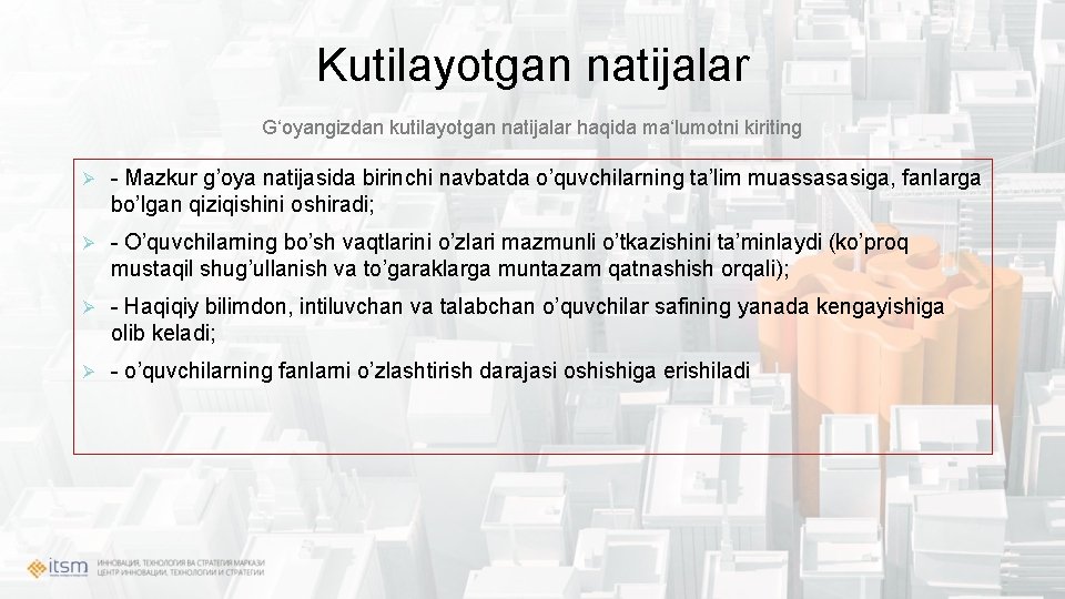 Kutilayotgan natijalar Gʻoyangizdan kutilayotgan natijalar haqida maʻlumotni kiriting Ø - Mazkur g’oya natijasida birinchi