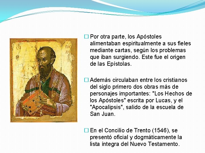 � Por otra parte, los Apóstoles alimentaban espiritualmente a sus fieles mediante cartas, según