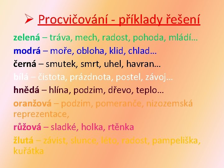 Ø Procvičování - příklady řešení zelená – tráva, mech, radost, pohoda, mládí… modrá –