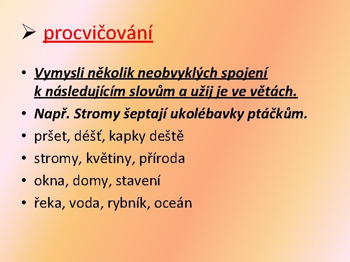 Ø procvičování • Vymysli několik neobvyklých spojení k následujícím slovům a užij je ve