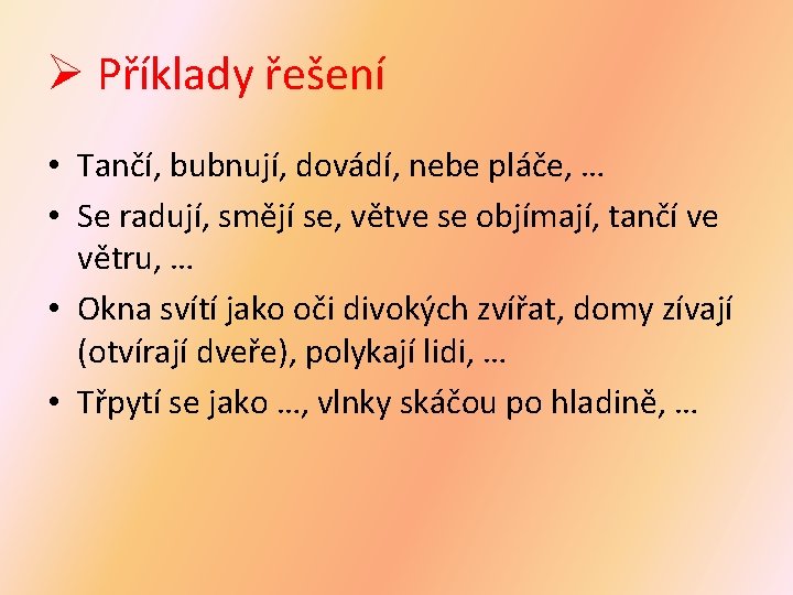 Ø Příklady řešení • Tančí, bubnují, dovádí, nebe pláče, … • Se radují, smějí