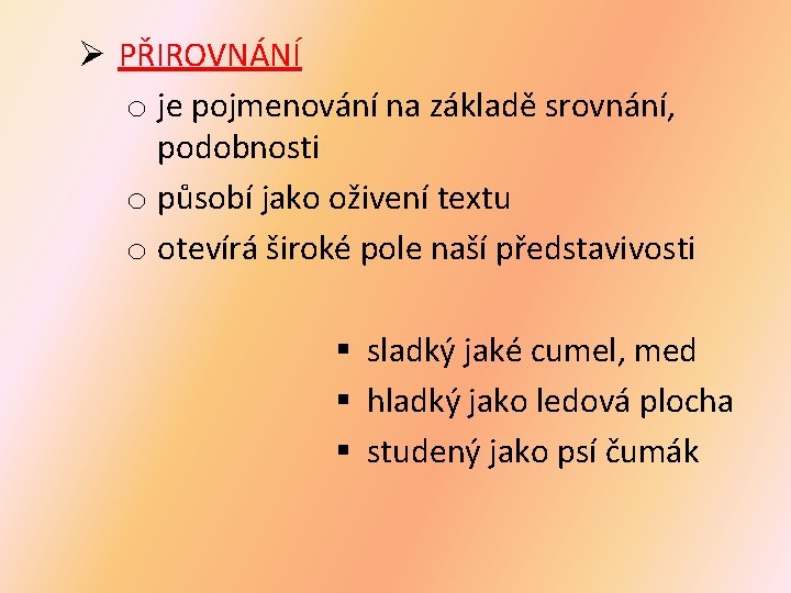 Ø PŘIROVNÁNÍ o je pojmenování na základě srovnání, podobnosti o působí jako oživení textu