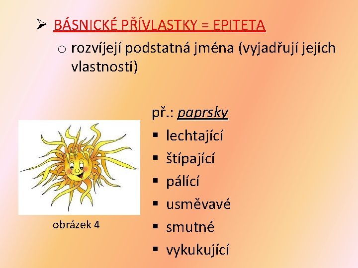 Ø BÁSNICKÉ PŘÍVLASTKY = EPITETA o rozvíjejí podstatná jména (vyjadřují jejich vlastnosti) obrázek 4