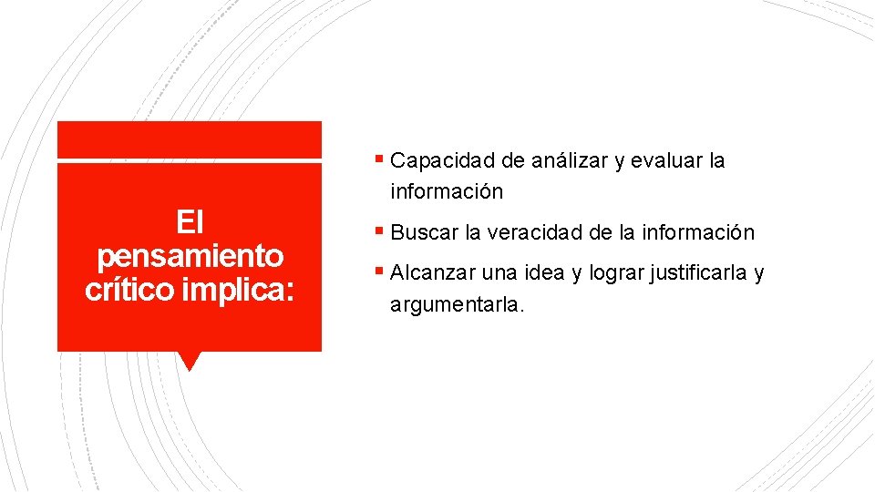 § Capacidad de análizar y evaluar la información El pensamiento crítico implica: § Buscar