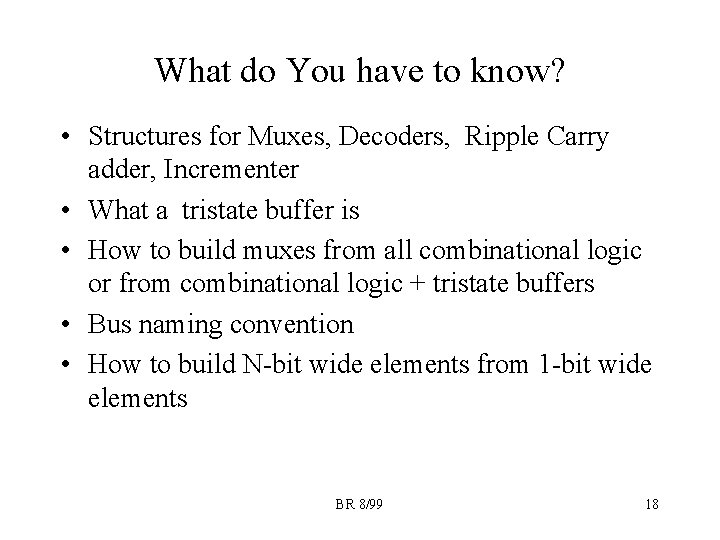 What do You have to know? • Structures for Muxes, Decoders, Ripple Carry adder,