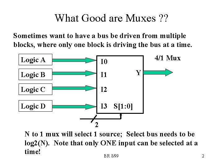 What Good are Muxes ? ? Sometimes want to have a bus be driven