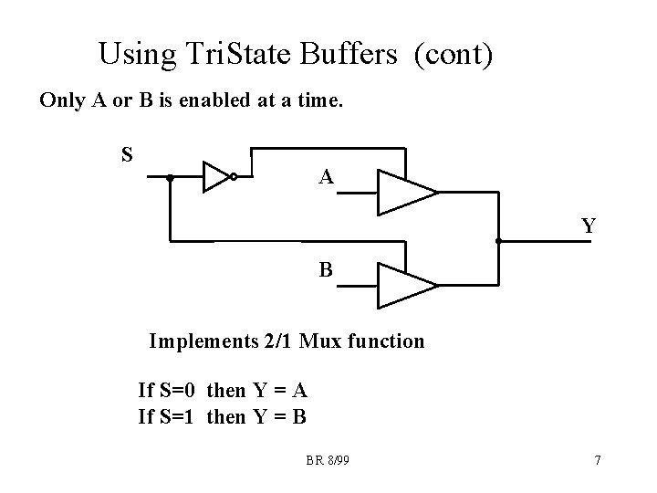 Using Tri. State Buffers (cont) Only A or B is enabled at a time.