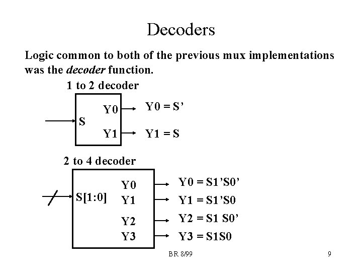 Decoders Logic common to both of the previous mux implementations was the decoder function.