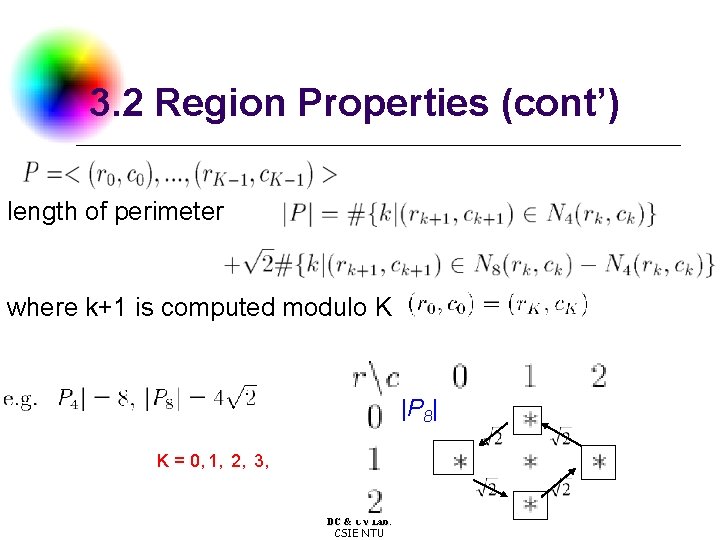 3. 2 Region Properties (cont’) length of perimeter where k+1 is computed modulo K