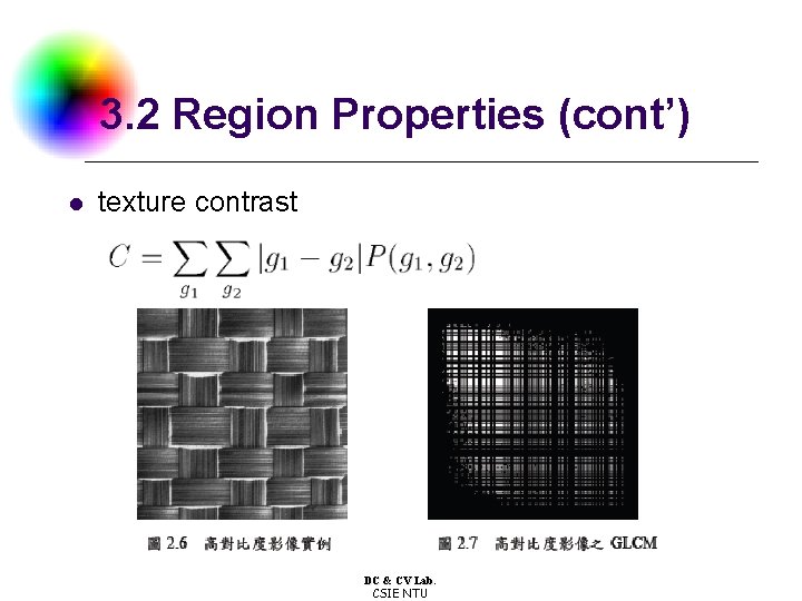 3. 2 Region Properties (cont’) l texture contrast DC & CV Lab. CSIE NTU