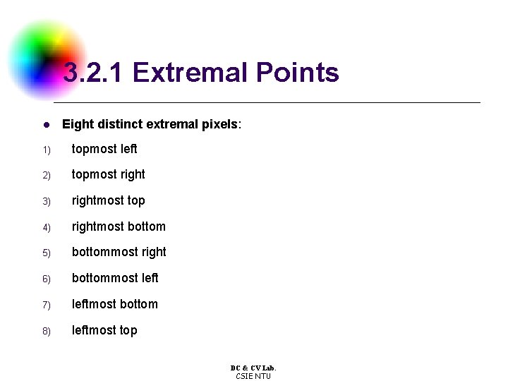 3. 2. 1 Extremal Points l Eight distinct extremal pixels: 1) topmost left 2)