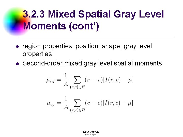 3. 2. 3 Mixed Spatial Gray Level Moments (cont’) l l region properties: position,