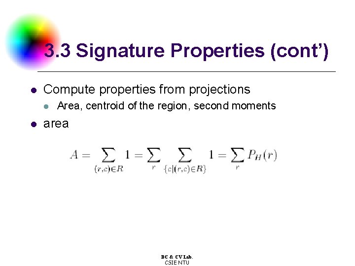 3. 3 Signature Properties (cont’) l Compute properties from projections l l Area, centroid