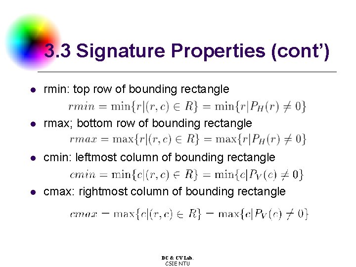 3. 3 Signature Properties (cont’) l rmin: top row of bounding rectangle l rmax;