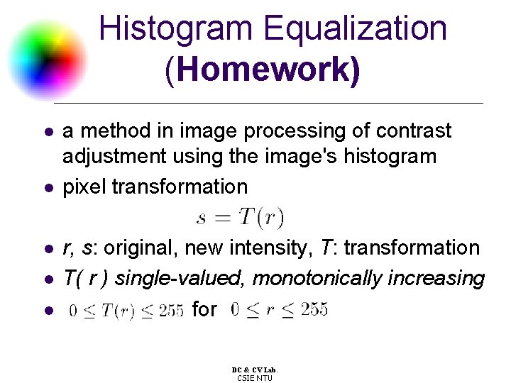 Histogram Equalization (Homework) l l l a method in image processing of contrast adjustment