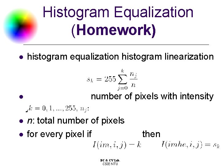 Histogram Equalization (Homework) l histogram equalization histogram linearization l number of pixels with intensity