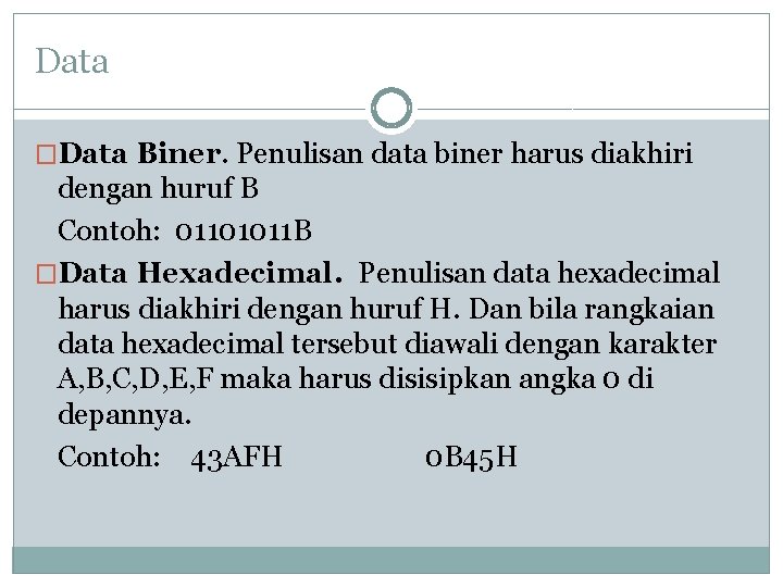 Data �Data Biner. Penulisan data biner harus diakhiri dengan huruf B Contoh: 01101011 B