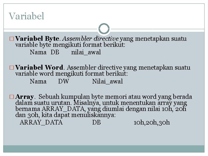 Variabel � Variabel Byte. Assembler directive yang menetapkan suatu variable byte mengikuti format berikut: