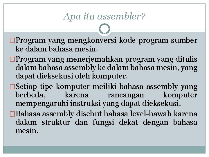 Apa itu assembler? �Program yang mengkonversi kode program sumber ke dalam bahasa mesin. �Program