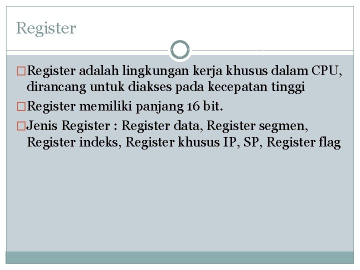 Register �Register adalah lingkungan kerja khusus dalam CPU, dirancang untuk diakses pada kecepatan tinggi