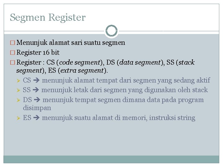 Segmen Register � Menunjuk alamat sari suatu segmen � Register 16 bit � Register