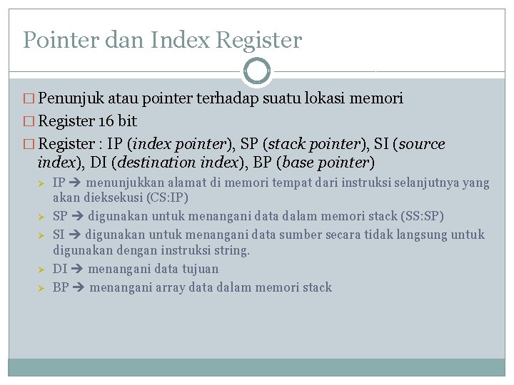 Pointer dan Index Register � Penunjuk atau pointer terhadap suatu lokasi memori � Register