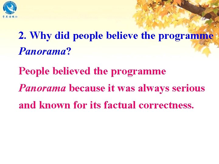 2. Why did people believe the programme Panorama? People believed the programme Panorama because