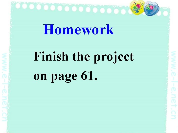 Homework Finish the project on page 61. 