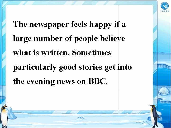 The newspaper feels happy if a large number of people believe what is written.