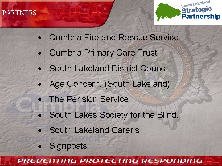 PARTNERS Cumbria Fire and Rescue Service Cumbria Primary Care Trust South Lakeland District Council