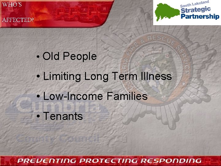 WHO’S AFFECTED? • Old People • Limiting Long Term Illness • Low-Income Families •