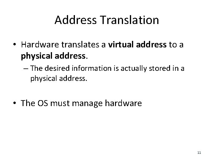 Address Translation • Hardware translates a virtual address to a physical address. – The
