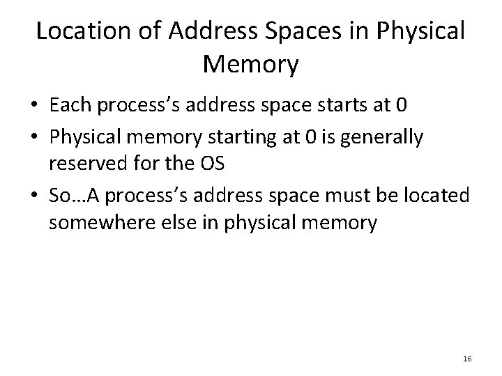 Location of Address Spaces in Physical Memory • Each process’s address space starts at