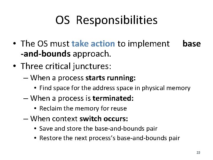 OS Responsibilities • The OS must take action to implement -and-bounds approach. • Three